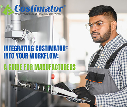 Integrating Costimator® Into Your Workflow: A Guide for Manufacturers