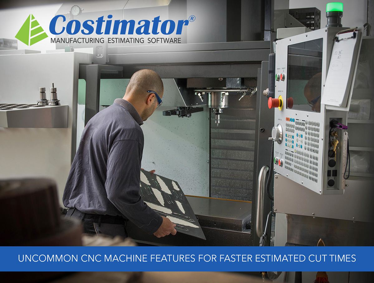 Uncommon CNC Machine Features for Faster Estimated Cut Times